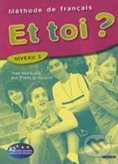 Kniha: Et toi? 3/A2 Livre de l´éleve (Didier). Didier, 2008 Kniha: Et toi? 3/A2 Livre de l´éleve (Didier). Didier, 2008
