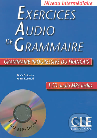 Kniha: Exercices audio de la grammaire progressive du français - Niveau intermédiaire - Livre + CD (Maia Grégoire). Cle International, 2005 Kniha: Exercices audio de la grammaire progressive du français - Niveau intermédiaire - Livre + CD (Maia Grégoire). Cle International, 2005