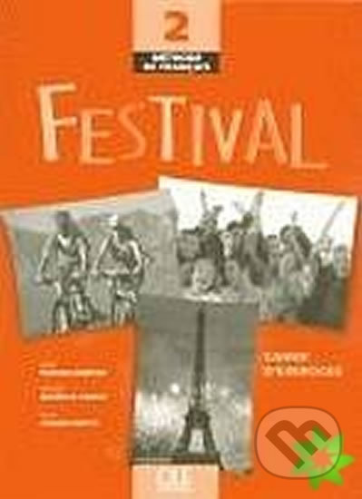 Kniha: Festival 2: Cahier d´exercices + CD audio (Anneieyes Quinton). Cle International, 2006 Kniha: Festival 2: Cahier d´exercices + CD audio (Anneieyes Quinton). Cle International, 2006
