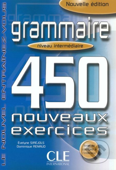 Kniha: Grammaire 450 exercices intermédiaire - Cahier d´activités (Evelyne Siréjols). Cle International, 2002 Kniha: Grammaire 450 exercices intermédiaire - Cahier d´activités (Evelyne Siréjols). Cle International, 2002