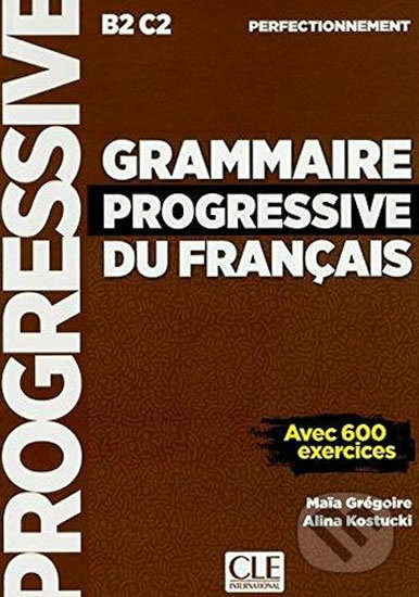 Grammaire progressive du francais B2/C1: Perfectionnemen, Cle International, 2018