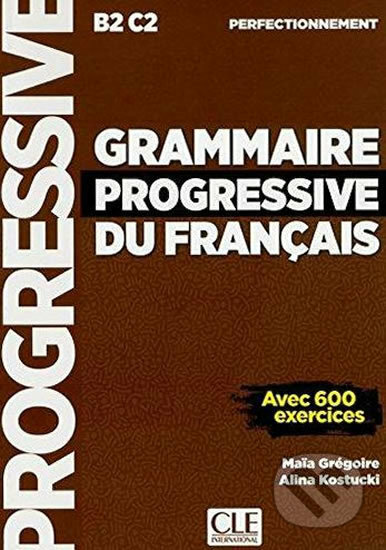 Kniha: Grammaire progressive du francais B2/C1: Perfectionnemen (Cle International). Cle International, 2018 Kniha: Grammaire progressive du francais B2/C1: Perfectionnemen (Cle International). Cle International, 2018