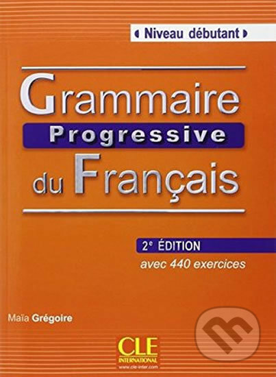 Kniha: Grammaire progressive du francais: Débutant Livre + CD audio, 2. édition (Maia Grégoire). Cle International, 2014 Kniha: Grammaire progressive du francais: Débutant Livre + CD audio, 2. édition (Maia Grégoire). Cle International, 2014