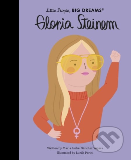 Kniha: Gloria Steinem (Maria Isabel Sanchez Vegara). Frances Lincoln, 2022 Kniha: Gloria Steinem (Maria Isabel Sanchez Vegara). Frances Lincoln, 2022