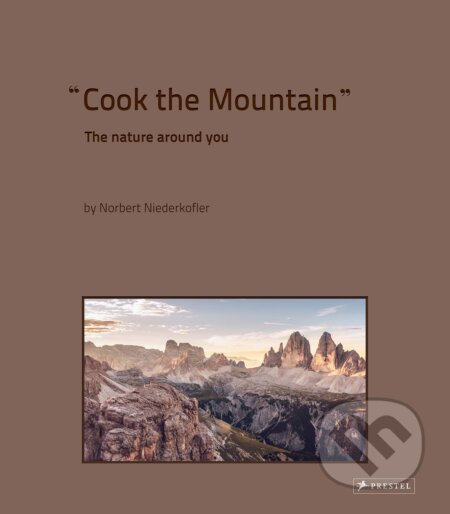 Kniha: Cook the Mountain (Norbert Niederkofler). Prestel, 2020 Kniha: Cook the Mountain (Norbert Niederkofler). Prestel, 2020