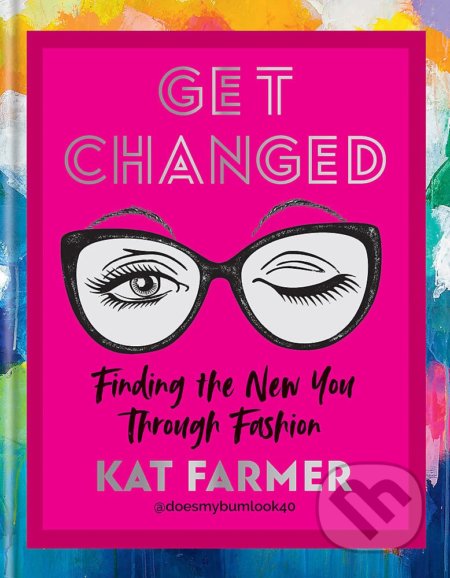 Kniha: Get Changed (Kat Farmer). Mitchell Beazley, 2022 Kniha: Get Changed (Kat Farmer). Mitchell Beazley, 2022