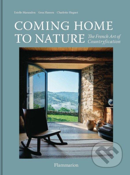 Kniha: Coming Home to Nature (Charlotte Huguet, Estelle Marandon a Gesa Hansen). Flammarion, 2022 Kniha: Coming Home to Nature (Charlotte Huguet, Estelle Marandon a Gesa Hansen). Flammarion, 2022