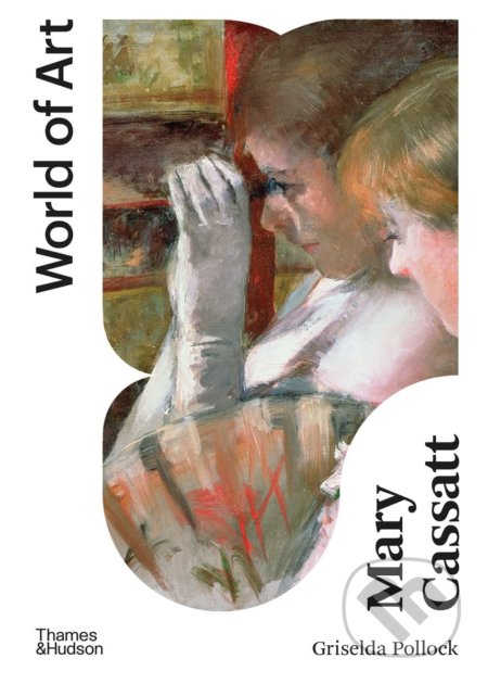 Kniha: Mary Cassatt (Griselda Pollock). Thames & Hudson, 2022 Kniha: Mary Cassatt (Griselda Pollock). Thames & Hudson, 2022