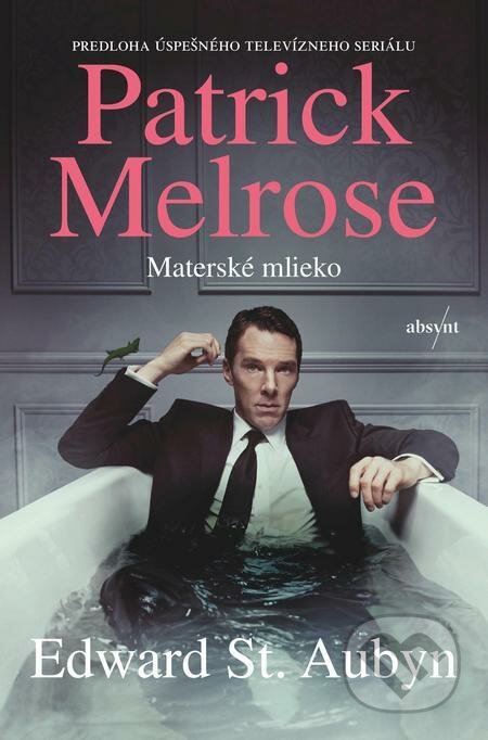 E-kniha: Patrick Melrose: Materské mlieko (Edward St. Aubyn). Absynt, 2022 E-kniha: Patrick Melrose: Materské mlieko (Edward St. Aubyn). Absynt, 2022