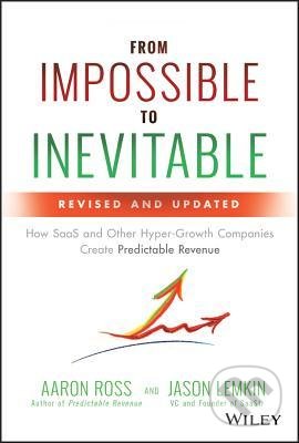 Kniha: From Impossible to Inevitable (Aaron Ross a Jason Lemkin). John Wiley & Sons, 2019 Kniha: From Impossible to Inevitable (Aaron Ross a Jason Lemkin). John Wiley & Sons, 2019