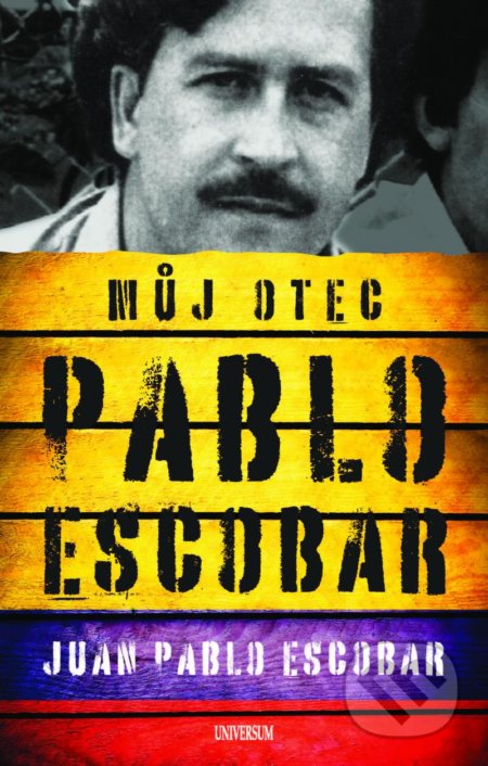 Kniha: Pablo Escobar. Můj otec (Juan Pablo Escobar). Universum, 2022 Kniha: Pablo Escobar. Můj otec (Juan Pablo Escobar). Universum, 2022