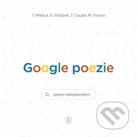 E-kniha: Google poezie: Básně z vyhledávače (Daniel Poláček, Martin Toman, Tomáš Coufal a Tomáš Miklica). Backstage Books E-kniha: Google poezie: Básně z vyhledávače (Daniel Poláček, Martin Toman, Tomáš Coufal a Tomáš Miklica). Backstage Books