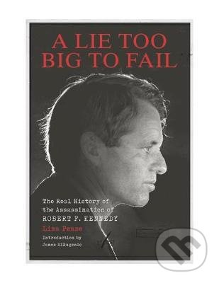 Kniha: A Lie Too Big To Fail (James DiEugenio). Feral House, 2018 Kniha: A Lie Too Big To Fail (James DiEugenio). Feral House, 2018