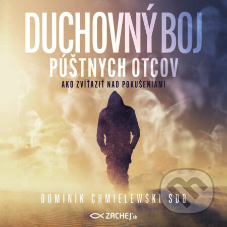 Audiokniha: Duchovný boj púštnych otcov (Dominik Chmielewski). Zachej, 2022 Audiokniha: Duchovný boj púštnych otcov (Dominik Chmielewski). Zachej, 2022