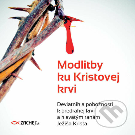 Audiokniha: Modlitby ku Kristovej krvi (Liturgický text). Zachej, 2022 Audiokniha: Modlitby ku Kristovej krvi (Liturgický text). Zachej, 2022