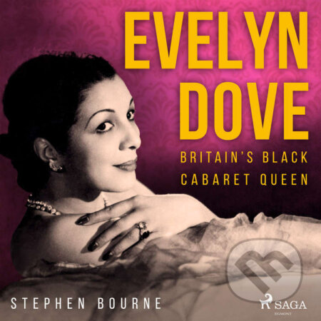 Audiokniha: Evelyn Dove: Britain’s Black Cabaret Queen (EN) (Stephen Bourne). Saga Egmont, 2022 Audiokniha: Evelyn Dove: Britain’s Black Cabaret Queen (EN) (Stephen Bourne). Saga Egmont, 2022