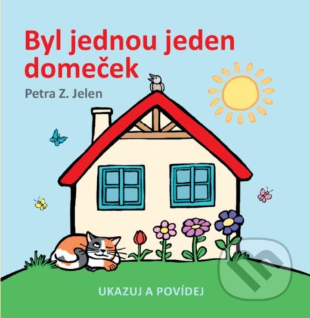 Kniha: Byl jednou jeden domeček (Petra Z. Jelen). Logos, 2022 Kniha: Byl jednou jeden domeček (Petra Z. Jelen). Logos, 2022