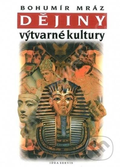 Kniha: Dějiny výtvarné kultury 1 (Bohumír Mráz). Idea servis, 2022 Kniha: Dějiny výtvarné kultury 1 (Bohumír Mráz). Idea servis, 2022