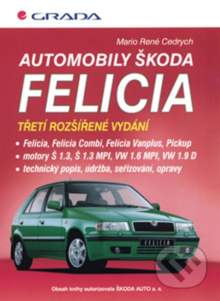 Kniha: Automobily Škoda Felicia (René Mario Cedrych). Grada, 1998 Kniha: Automobily Škoda Felicia (René Mario Cedrych). Grada, 1998