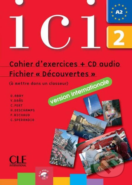 Ici 2/A2 Cahier d´exercices + CD Fichier &quot;Dsécouvertes&quot; (version internationale). - Dominique Abry, Cle International, 2007