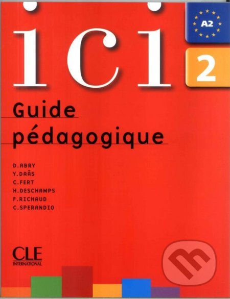 Ici 2/A2 Guide pédagogique - Dominique Abry, Cle International, 2008