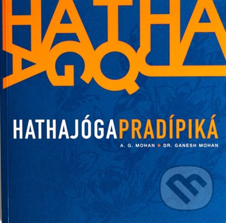 Kniha: Hathajógapradípiká (A. G. Mohan a Ganesh Mohan). Sattva, 2021 Kniha: Hathajógapradípiká (A. G. Mohan a Ganesh Mohan). Sattva, 2021
