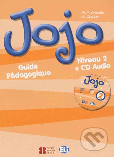 Kniha: Jojo 2: Guide pédagogique + CD Audio (H. Challier a M.A. Apicella). Eli, 2007 Kniha: Jojo 2: Guide pédagogique + CD Audio (H. Challier a M.A. Apicella). Eli, 2007