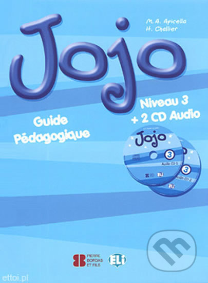 Kniha: Jojo 3: Guide pédagogique + CD Audio (H. Challier a M.A. Apicella). Eli, 2012 Kniha: Jojo 3: Guide pédagogique + CD Audio (H. Challier a M.A. Apicella). Eli, 2012