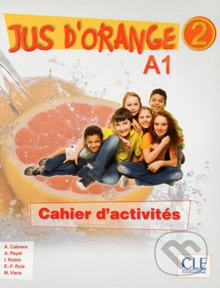Kniha: Jus d´orange 2 - Niveau A1 - Cahier d’activités (Adrian Cabrera). Cle International, 2015 Kniha: Jus d´orange 2 - Niveau A1 - Cahier d’activités (Adrian Cabrera). Cle International, 2015