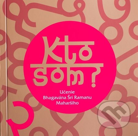 Kniha: Kto som? (Bhagavan Šrí Ramana Maharši). Sattva, 2020 Kniha: Kto som? (Bhagavan Šrí Ramana Maharši). Sattva, 2020