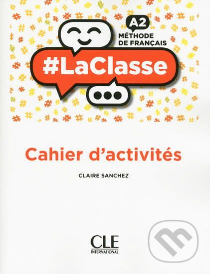 LaClasse A2: Cahier d´activités - Claire Sanchez, Cle International, 2018