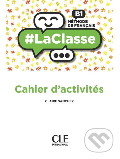 Kniha: LaClasse B1: Cahier d´activités (Claire Sanchez). Cle International, 2018 Kniha: LaClasse B1: Cahier d´activités (Claire Sanchez). Cle International, 2018