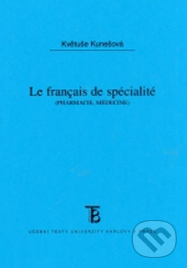 Kniha: Le Francais do spécialité - pharmacie, médicine (Květuše Kunešová). Karolinum, 2005 Kniha: Le Francais do spécialité - pharmacie, médicine (Květuše Kunešová). Karolinum, 2005
