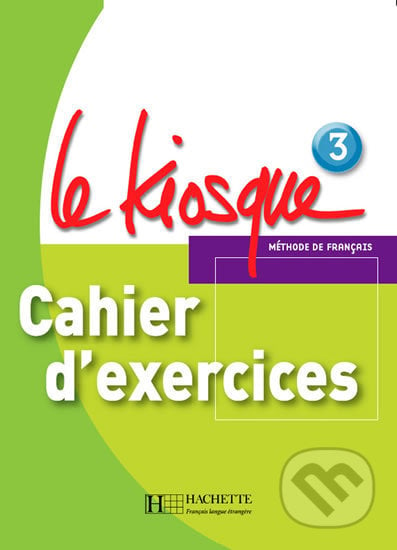 Le Kiosque 3: Cahier d´exercices - Fabienne Gallon, Hachette Francais Langue Étrangere, 2008