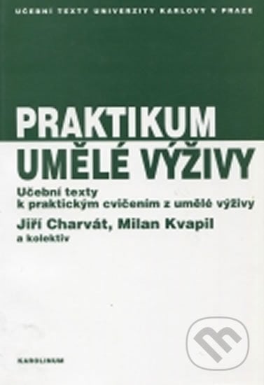 Praktikum umělé výživy - Charvát J. a kolektiv, Karolinum, 2007