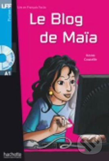 Kniha: Lire et Francais Facile A1: Le blog de Maia + CD (Annie Coutelle). Hachette Francais Langue Étrangere, 2009 Kniha: Lire et Francais Facile A1: Le blog de Maia + CD (Annie Coutelle). Hachette Francais Langue Étrangere, 2009