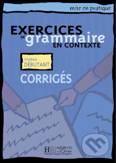 Kniha: Mise en pratique Grammaire: Débutant/Corrigés (Hachette Francais Langue Étrangere). Hachette Francais Langue Étrangere, 2000 Kniha: Mise en pratique Grammaire: Débutant/Corrigés (Hachette Francais Langue Étrangere). Hachette Francais Langue Étrangere, 2000