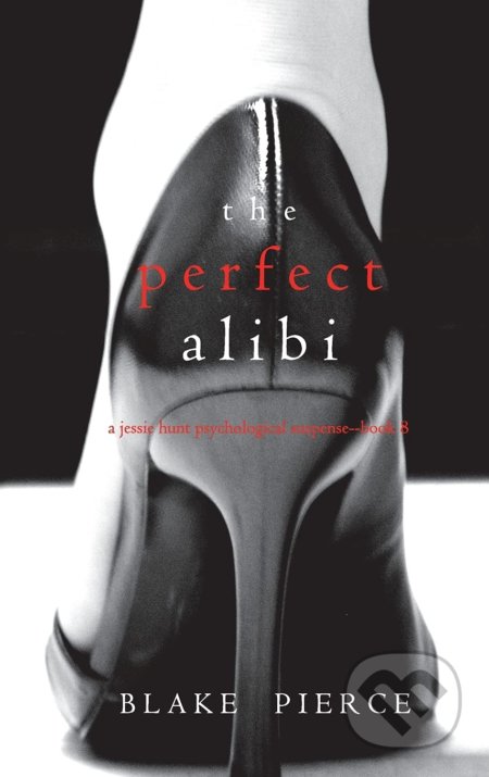 The Perfect Alibi - Blake Pierce, Blake Pierce, 2021