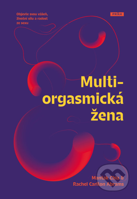 Kniha: Multiorgasmická žena (Mantak Chia a Rachel Carlton Abrams). Práh, 2022 Kniha: Multiorgasmická žena (Mantak Chia a Rachel Carlton Abrams). Práh, 2022