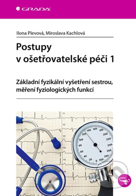 Kniha: Postupy v ošetřovatelské péči 1 (Ilona Plevová a Miroslava Kachlová). Grada, 2022 Kniha: Postupy v ošetřovatelské péči 1 (Ilona Plevová a Miroslava Kachlová). Grada, 2022