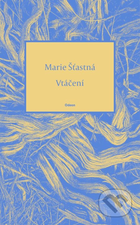 Kniha: Vtáčení (Marie Šťastná). Odeon CZ, 2022 Kniha: Vtáčení (Marie Šťastná). Odeon CZ, 2022