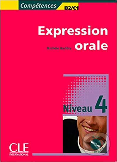 Expression orale 4 B2/C1 + Audio CD - Michele Barfety, Cle International, 2009