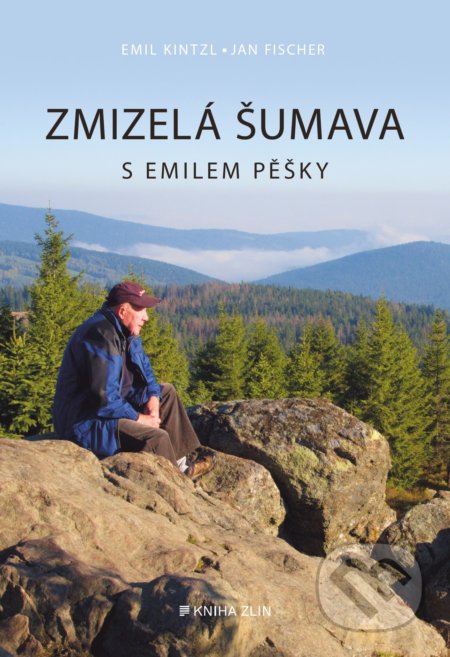 Kniha: Zmizelá Šumava – S Emilem pěšky (Emil Kintzl a Jan Fischer). Kniha Zlín, 2022 Kniha: Zmizelá Šumava – S Emilem pěšky (Emil Kintzl a Jan Fischer). Kniha Zlín, 2022