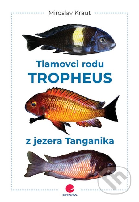 Kniha: Tlamovci rodu Tropheus z jezera Tanganika (Miroslav Kraut). Grada, 2022 Kniha: Tlamovci rodu Tropheus z jezera Tanganika (Miroslav Kraut). Grada, 2022