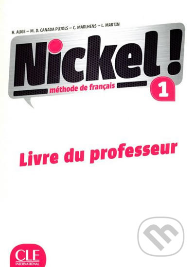 Kniha: Nickel! 1 (A1/A2): Guide pédagogique (Helene Auge). Cle International, 2015 Kniha: Nickel! 1 (A1/A2): Guide pédagogique (Helene Auge). Cle International, 2015