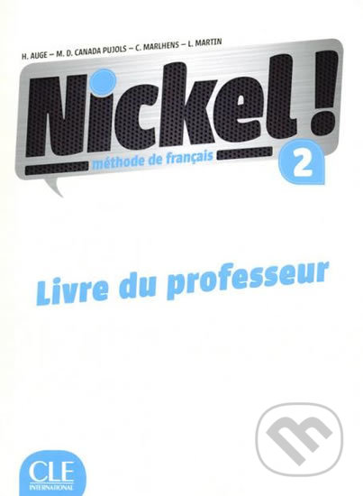 Kniha: Nickel! 2 (A2/B1): Guide pédagogique (Helene Auge). Cle International, 2015 Kniha: Nickel! 2 (A2/B1): Guide pédagogique (Helene Auge). Cle International, 2015