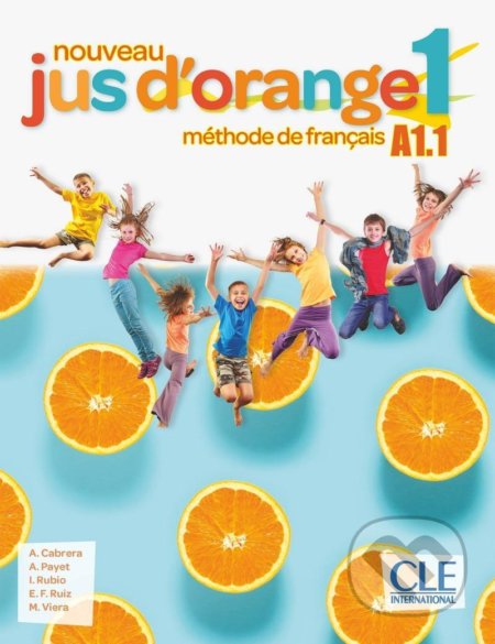Kniha: Nouveau Jus d´orange 1 - Niveau A1.1 - Livre de l´éleve + DVD (Adrian Cabrera). Cle International, 2019 Kniha: Nouveau Jus d´orange 1 - Niveau A1.1 - Livre de l´éleve + DVD (Adrian Cabrera). Cle International, 2019