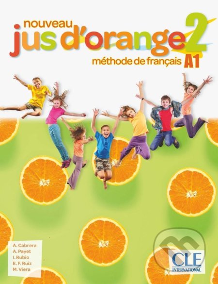 Kniha: Nouveau Jus d´orange 2 - Niveau A1 - Livre de l´éleve + DVD (Adrian Cabrera). Cle International, 2019 Kniha: Nouveau Jus d´orange 2 - Niveau A1 - Livre de l´éleve + DVD (Adrian Cabrera). Cle International, 2019