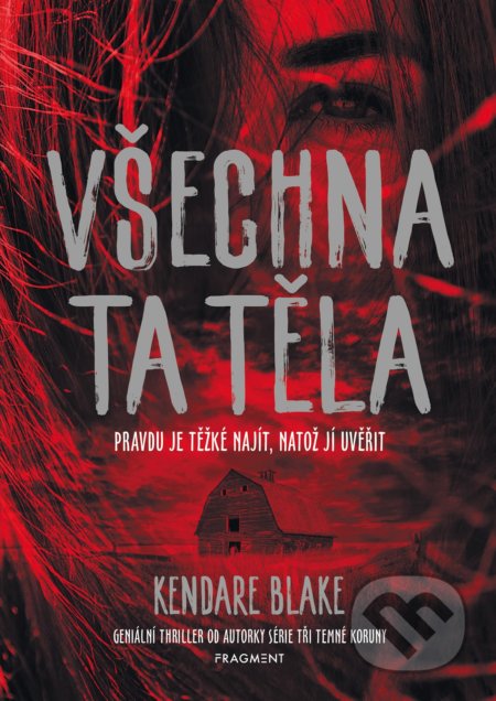 Kniha: Všechna ta těla (Kendare Blake). Nakladatelství Fragment, 2022 Kniha: Všechna ta těla (Kendare Blake). Nakladatelství Fragment, 2022