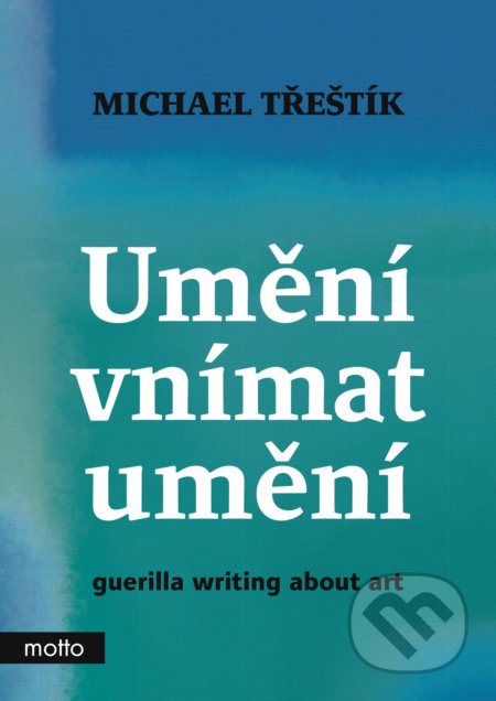 Kniha: Umění vnímat umění (Michael Třeštík). Motto, 2022 Kniha: Umění vnímat umění (Michael Třeštík). Motto, 2022